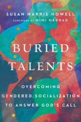  Buried Talents: Overcoming Gendered Socialization to Answer God\'s Call 