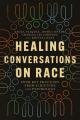  Healing Conversations on Race: Four Key Practices from Scripture and Psychology 