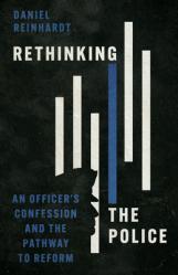  Rethinking the Police: An Officer\'s Confession and the Pathway to Reform 