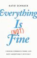  Everything Is (Not) Fine: Finding Strength When Life Gets Annoyingly Difficult 