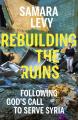  Rebuilding the Ruins: Following God's Call to Serve Syria 