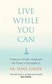  Live While You Can: A Memoir of Faith, Hope and the Power of Acceptance 
