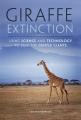  Giraffe Extinction: Using Science and Technology to Save the Gentle Giants 