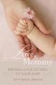  Love, Mommy: Writing Love Letters to Your Baby 
