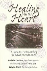  Healing from the Heart: A Guide to Christian Healing for Individuals & Groups 