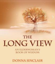  The Long View: An Elderwoman\'s Book of Wisdom 