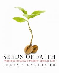  Seeds of Faith: Practices to Grow a Healthy Spiritual Life 