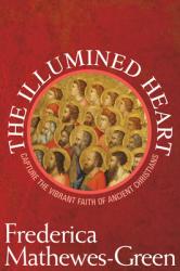  Illumined Heart: Capture the Vibrant Faith of the Ancient Christians 