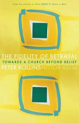 Fidelity of Betrayal: Towards a Church Beyond Belief 