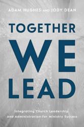  Together We Lead: Integrating Church Leadership and Administration for Ministry Success 