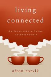  Living Connected: An Introvert\'s Guide to Friendship 