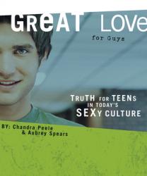  Great Love (for Guys): Truth for Teens in Today\'s Sexy Culture 