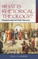  What Is Rhetorical Theology?: Textual Practice and Public Discourse 