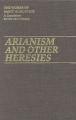  Arianism and Other Heresies 