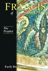  The Prophet, Francis of Assisi: Early Documents: Volume III 