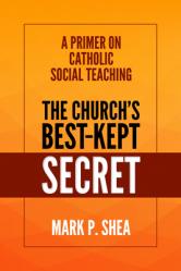  The Church\'s Best-Kept Secret: A Primer on Catholic Social Teaching 