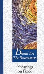  Blessed Are the Peacemakers: 99 Sayings on Peace 