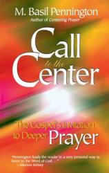  Call to the Center: The Gospel\'s Invitation to Deeper Prayer 