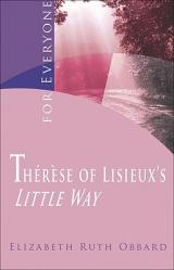  Therese of Lisieux\'s \"Little Way\" for Everyone 
