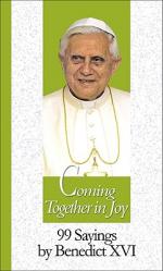  Coming Together in Joy: 99 Sayings by Benedict XVI 