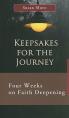  Keepsakes for the Journey: Four Weeks on Faith Deepening 
