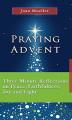  Praying Advent: Three Minute Reflections on Peace, Faithfulness, Joy, and Light 