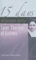  15 Days of Prayer with Saint Therese of Lisieux 
