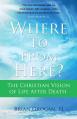 Where to from Here?: The Christian Vision of Life After Death 