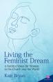  Living the Feminist Dream: A Faithful Vision for Women in the Church and the World 