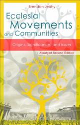  Ecclesial Movements and Communities - Abridged Second Edition: Origins, Significance, and Issues 