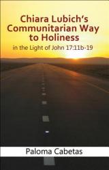  Chiara Lubich\'s Communitarian Way to Holiness: In the Light of John 17: 11b-19 
