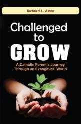  Challenged to Grow: A Catholic Parent\'s Journey Through an Evangelical World 