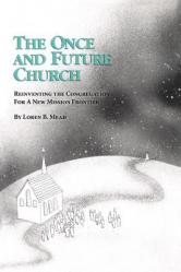  The Once and Future Church: Reinventing the Congregation for a New Mission Frontier 