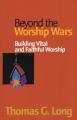  Beyond the Worship Wars: Building Vital and Faithful Worship 