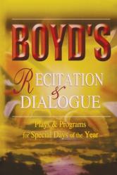  Boyd\'s Recitation & Dialogue: Plays & Programs for Special Days of the Year 