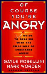  Of Course You\'re Angry: A Guide to Dealing with the Emotions of Substance Abuse 