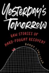  Yesterday\'s Tomorrow: Raw Stories of Hard-Fought Recovery 