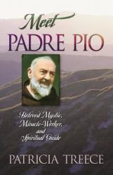  Meet Padre Pio: Beloved Mystic, Miracle Worker, and Spiritual Guide 