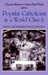  Popular Catholicism in a World Church: Seven Case Studies Inculturation 