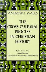  The Cross-Cultural Process in Christian History: Studies in the Transmission and Appropriation of Faith 