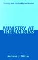  Ministry at the Margins: Strategy and Spirituality for Mission 