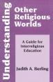  Understanding Other Religious Worlds: A Guide for Interreligious Education 
