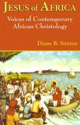 Jesus of Africa: Voices of Contemporary African Christology 