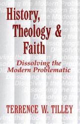  History, Theology, and Faith: Dissolving the Modern Problematic 