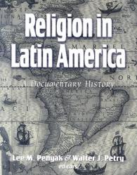  Religion in Latin America: A Documentary History 