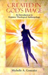  Created in God\'s Image: An Introduction to Feminist Theological Anthropology 