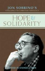  Hope & Solidarity: Jon Sobrino\'s Challenge to Christian Theology 