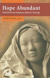  Hope Abundant: Third World and Indigenous Women\'s Theology 