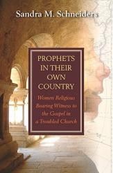  Prophets in Their Own Country: Women Religious Bearing Witness to the Gospel in a Troubled Church 
