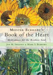  Meister Eckhart\'s Book of the Heart: Meditations for the Restless Soul 